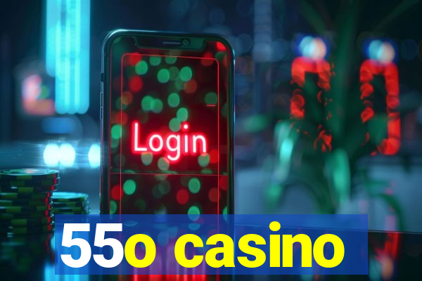 55o casino